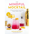 The Mindful Mocktail: Delicious, Nutritious Non-Alcoholic Drinks to Make at Home - Hardcover