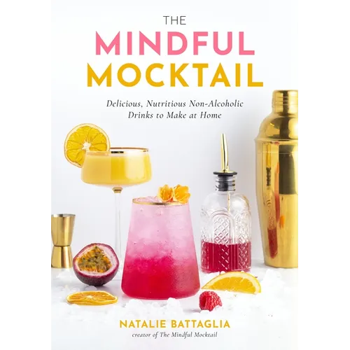 The Mindful Mocktail: Delicious, Nutritious Non-Alcoholic Drinks to Make at Home - Hardcover