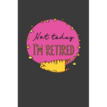 Not Today I'm Retired: A Thoughtful Retirement Card Alternative - Paperback