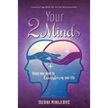 Your 2 Minds: Using Your Mind to Transform Your Life - Paperback