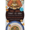 The Love That Is God: An Invitation to Christian Faith - Paperback