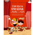 Como Hacer Enfadar a Mama Y a Papa - Hardcover