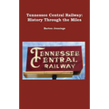 Tennessee Central Railway: History Through the Miles - Paperback