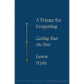 A Primer for Forgetting: Getting Past the Past - Paperback