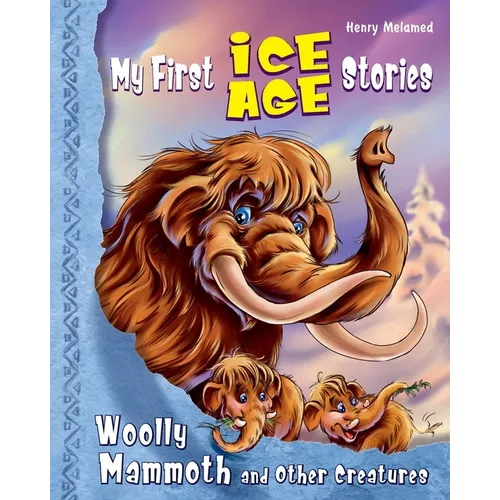 My First Ice Age Stories: Woolly Mammoth and Other Creatures - Paperback
