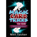 Magic Card Tricks for Kids: A Comprehensive Beginner's Guide to Teach Your Kids the Best Magic Card Tricks - Paperback
