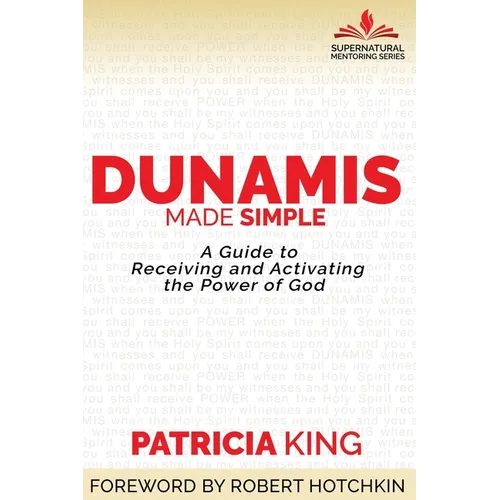 Dunamis Made Simple: A Guide to Receiving and Activating the Power of God - Paperback