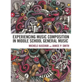 Experiencing Music Composition in Middle School General Music - Hardcover