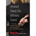 Wicked Takes the Witness Stand: A Tale of Murder and Twisted Deceit in Northern Michigan - Paperback