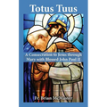 Totus Tuus: A Consecration to Jesus Through Mary with Saint John Paul II - Paperback