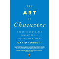 The Art of Character: Creating Memorable Characters for Fiction, Film, and TV - Paperback