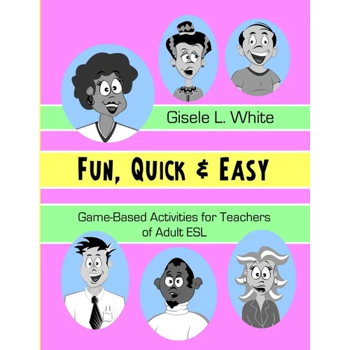 Fun, Quick & Easy: Game-Based Activities for Teachers of Adult ESL - Paperback
