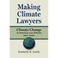 Making Climate Lawyers: Climate Change in American Law Schools, 1985-2020 - Hardcover