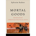 Mortal Goods: Reimagining Christian Political Duty - Paperback