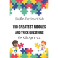 Riddles For Smart Kids: 150 Greatest Riddles And Trick Questions For Kids Age 8-12 - Paperback