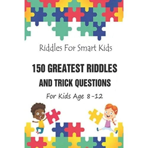 Riddles For Smart Kids: 150 Greatest Riddles And Trick Questions For Kids Age 8-12 - Paperback
