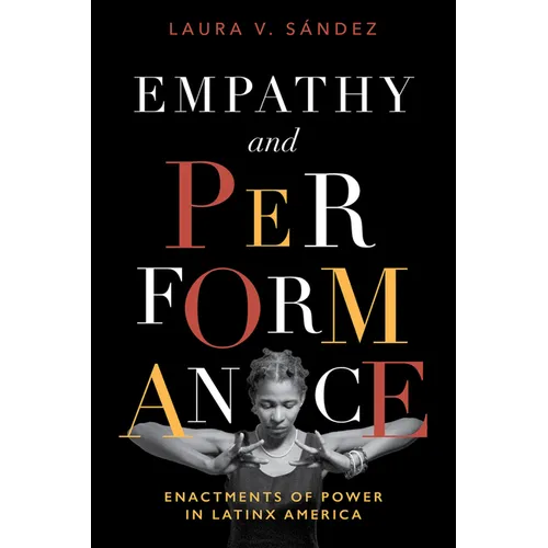 Empathy and Performance: Enactments of Power in Latinx America - Paperback
