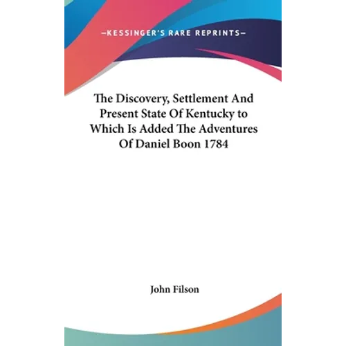 The Discovery, Settlement And Present State Of Kentucky to Which Is Added The Adventures Of Daniel Boon 1784 - Hardcover