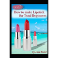 A to Z How to Make Lipstick for Total Beginners - Paperback