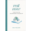 Rest Now: 7 Ways to Say No, Set Boundaries, and Seize Joy - Paperback