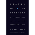 Should We Go Extinct?: A Philosophical Dilemma for Our Unbearable Times - Hardcover