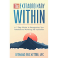 The Extraordinary Within: A 7-Step Guide to Recognizing Your Potential and Achieving the Impossible - Paperback