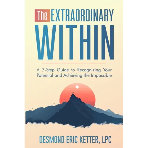 The Extraordinary Within: A 7-Step Guide to Recognizing Your Potential and Achieving the Impossible - Paperback