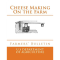 Cheese Making On the Farm: Farmers' Bulletin - Paperback