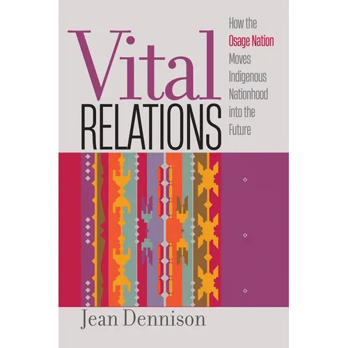 Vital Relations: How the Osage Nation Moves Indigenous Nationhood Into the Future - Hardcover