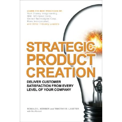 Strategic Product Creation: Deliver Customer Satisfaction from Every Level of Your Company - Hardcover