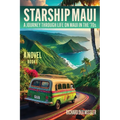 Starship Maui: A Journey Through Life on Maui in the '70s - Paperback