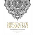Meditative Drawing: Learn to Draw Mandalas and Other Patterns That Foster Calm and Creativity - Paperback