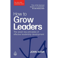 How to Grow Leaders: The Seven Key Principles of Effective Leadership Development - Paperback