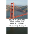 How You Can Sell Options For a Living: A Practical Guide On How To Extract Income From The Markets - Paperback