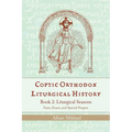 Coptic Orthodox Liturgical History - Book 2: Liturgical Seasons (Fasts, Feasts, and Special Propers) - Paperback