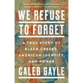 We Refuse to Forget: A True Story of Black Creeks, American Identity, and Power - Paperback