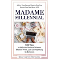 Madame Millennial: 100 Tips to Help the Modern Woman Master Work, Life & Everything In Between - Paperback