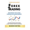 Forex Trading Mastering the Global Foreign Exchange Market the Ultimate Guide with the Best Secrets, Strategies and Psychological Attitudes to Become - Paperback