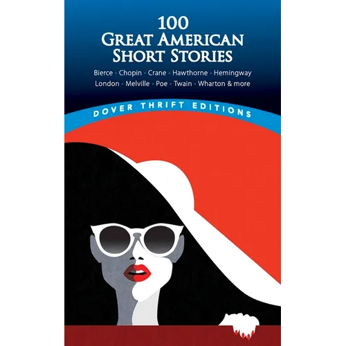 100 Great American Short Stories: Bierce, Chopin, Crane, Hawthorne, Hemingway, London, Melville, Poe, Twain, Wharton & More - Paperback