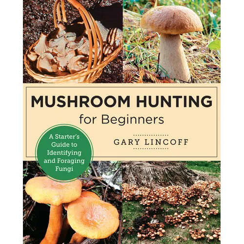 Mushroom Hunting for Beginners: A Starter's Guide to Identifying and Foraging Fungi - Paperback