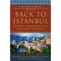 Back to Istanbul: On Foot Across Europe to the Great Silk Road - Hardcover