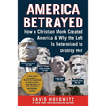 America Betrayed: How a Christian Monk Created America & Why the Left Is Determined to Destroy Her - Hardcover