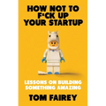 How Not to F*ck Up Your Startup - Paperback