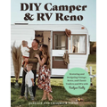 DIY Camper and RV Reno: Restoring and Designing Vintage, Retro, and Classic Trailers and RVs with Nailgun Nelly - Paperback
