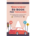 Drivers Ed Book For Teenagers: The Complete Guide to Learning to Drive, All Traffic Signs, and Passing the DMV Written Test - Paperback