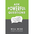 Ask Powerful Questions: Create Conversations That Matter - Hardcover