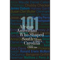 101 African Americans Who Shaped South Carolina - Hardcover