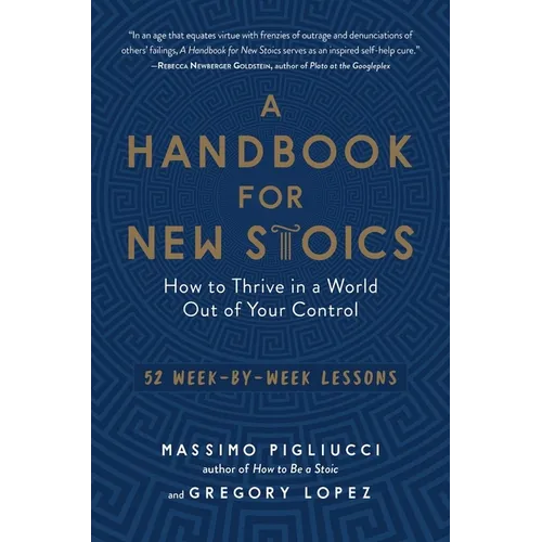 A Handbook for New Stoics: How to Thrive in a World Out of Your Control - 52 Week-By-Week Lessons - Paperback