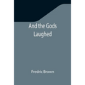 And the Gods Laughed - Paperback