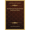 The Dolorous Passion Of Our Lord Jesus Christ - Hardcover